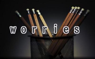 worries