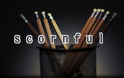 scornful