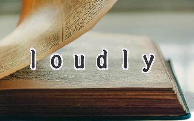 loudly